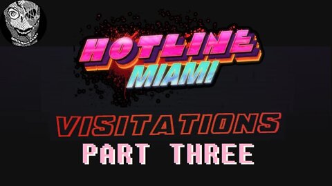 (Part Three: Visitations) Hotline Miami
