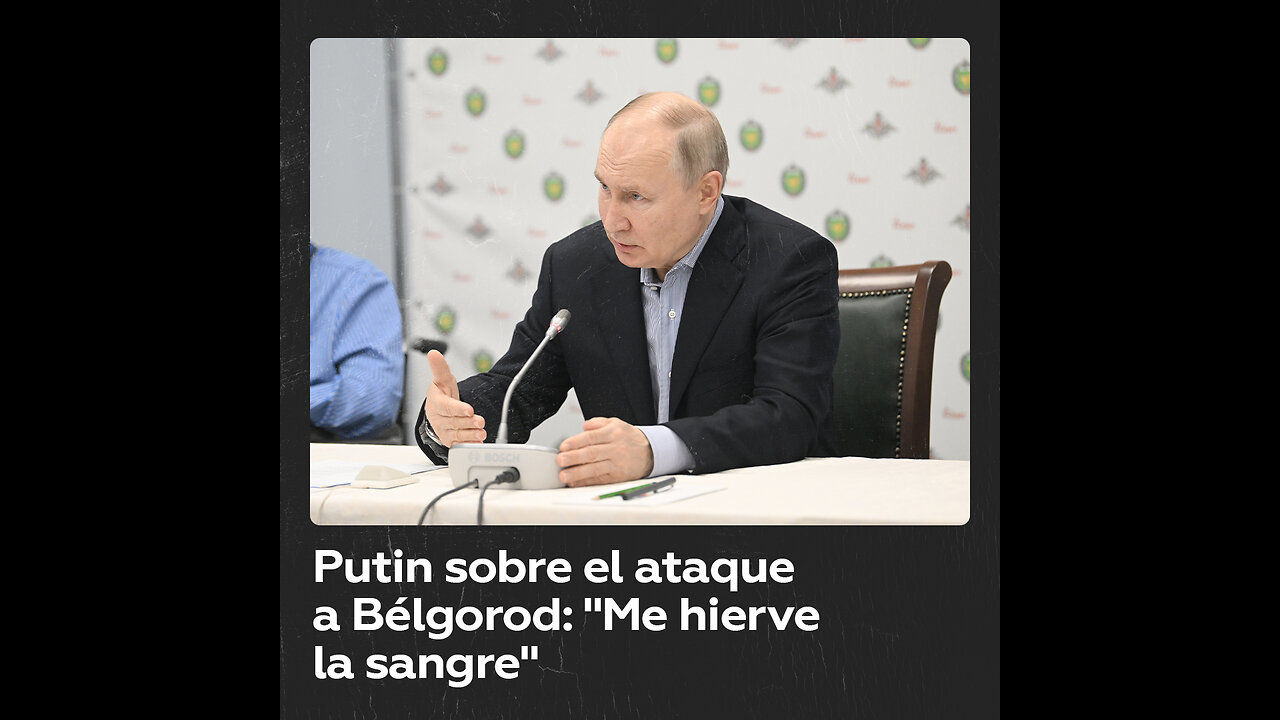 “Me hierve la sangre”: Putin califica de atentado terrorista los ataques de Kiev contra Bélgorod