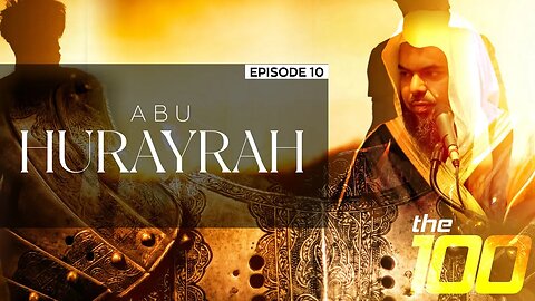 The 100 | Ep. 10 - Abu Hurayrah | Shaykh Uthman ibn Farooq