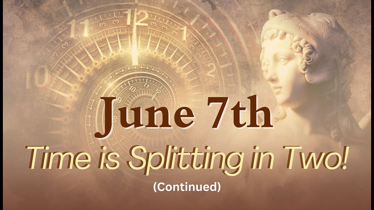 Time is Splitting in Two (continued); June 7, 2024