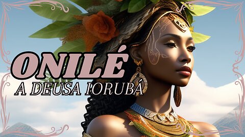 Onilé, a Deusa da Terra na Mitologia Iorubá