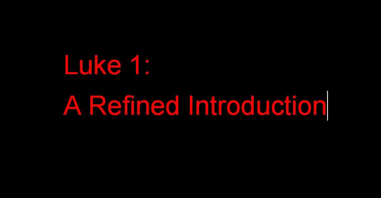 Luke 1: A Refined Introduction