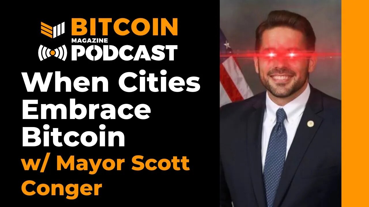 When Cities Embrace Bitcoin w/ Mayor Scott Conger - Bitcoin Magazine Podcast