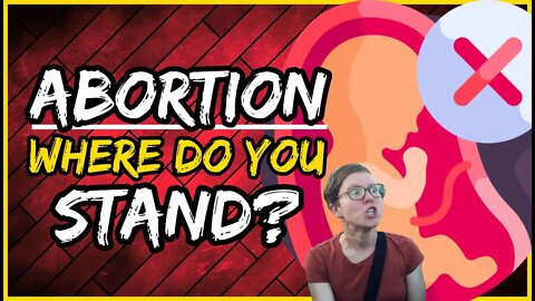 ABORTION | Where Do You Stand?
