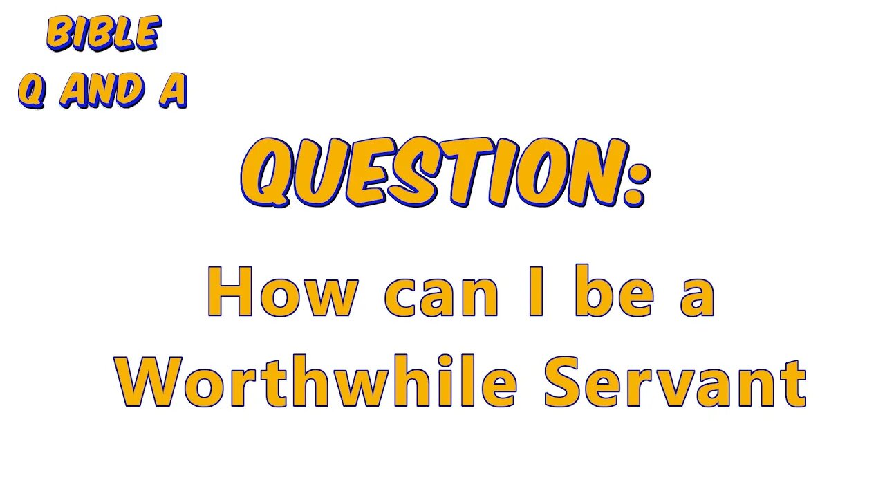 How to be a Worthwhile Servant