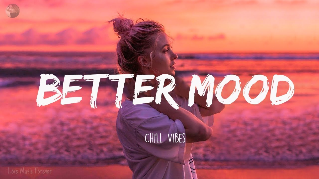 Chill Vibes - Better Your Mood | Mood Booster Vibes