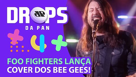 FOO FIGHTERS LANÇA CLIPE DE “YOU SHOULD BE DANCING”, COVER DOS BEE GEES! | DROPS da Pan - 14/07/21