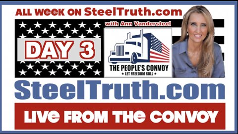 FEBRUARY 25, 2022 DAY 3: STEEL TRUTH LIVE WITH THE TRUCKERS CONVOY