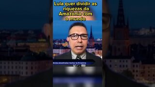 Lula quer dividir as riquezas da Amazônia com o mundo