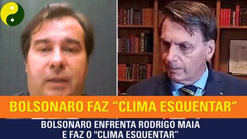 Bolsonaro enfrenta Rodrigo Maia e faz o "clima esquentar"