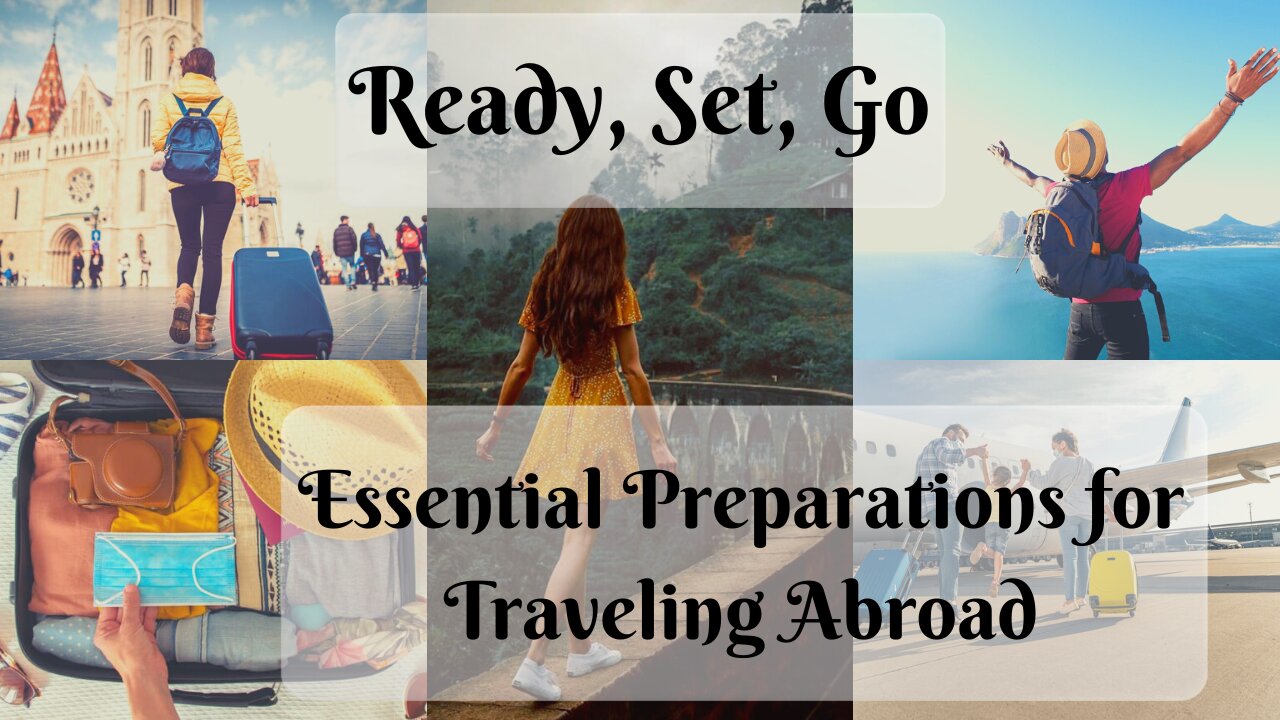 Ready, Set, Go: Essential Preparations for Traveling Abroad