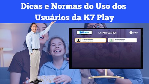 Dicas e Normas de Uso dos Usuários da K7 Play