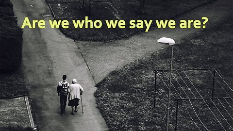 Sermon Only | Are we who we say we are? | September 13, 2023