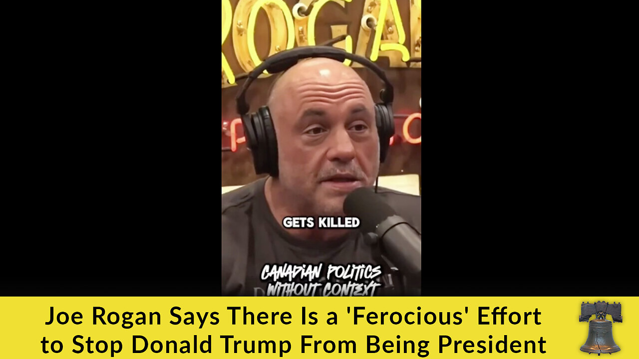 Joe Rogan Says There Is a 'Ferocious' Effort to Stop Donald Trump From Being President