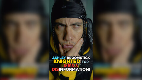 ASHLEY BROOMSTICK KNIGHTED FOR MISS & DISINFORMATION!