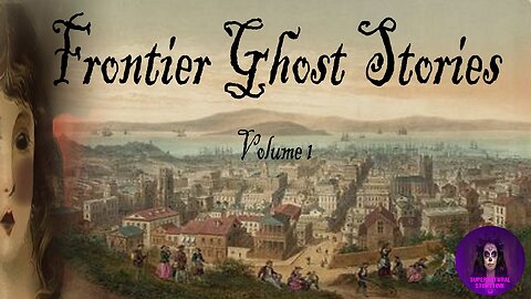 Frontier Ghost Stories | Volume 1 | Supernatural StoryTime E324