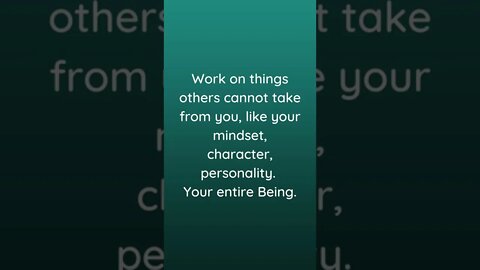 Work On Things Others Cannot Take From You