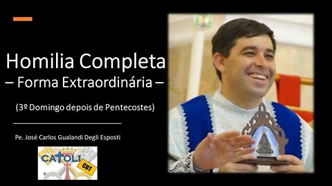 CATOLICUT - HOMILIA COMPLETA (3.º Domingo depois de Pentecostes - Forma Extraordinária)