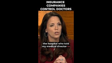 Insurance companies control doctors.