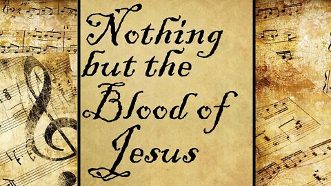 Nothing but the Blood of Jesus | Hymn