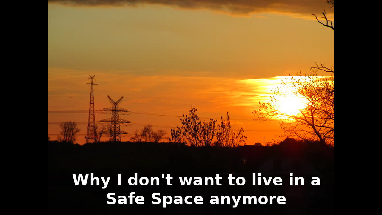 Why I don't want to live in a Safe Space anymore