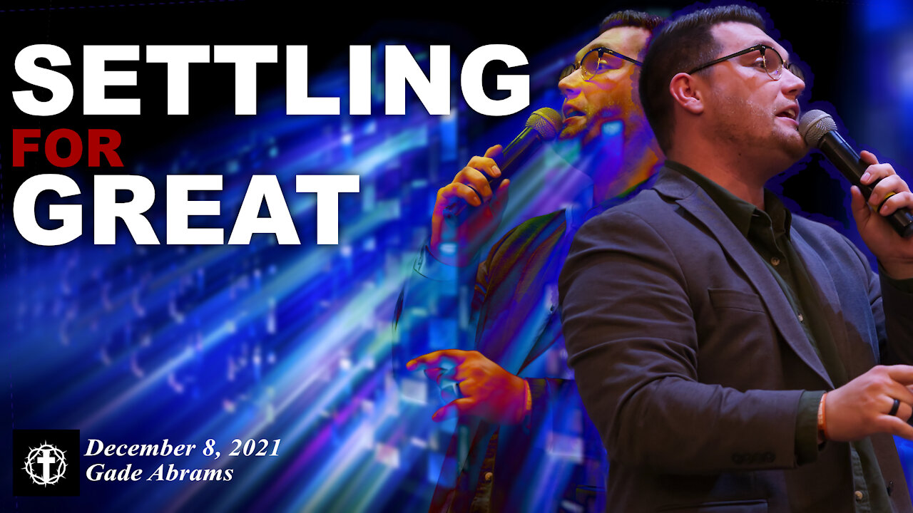 "Settling for Great" | Pastor Gade Abrams