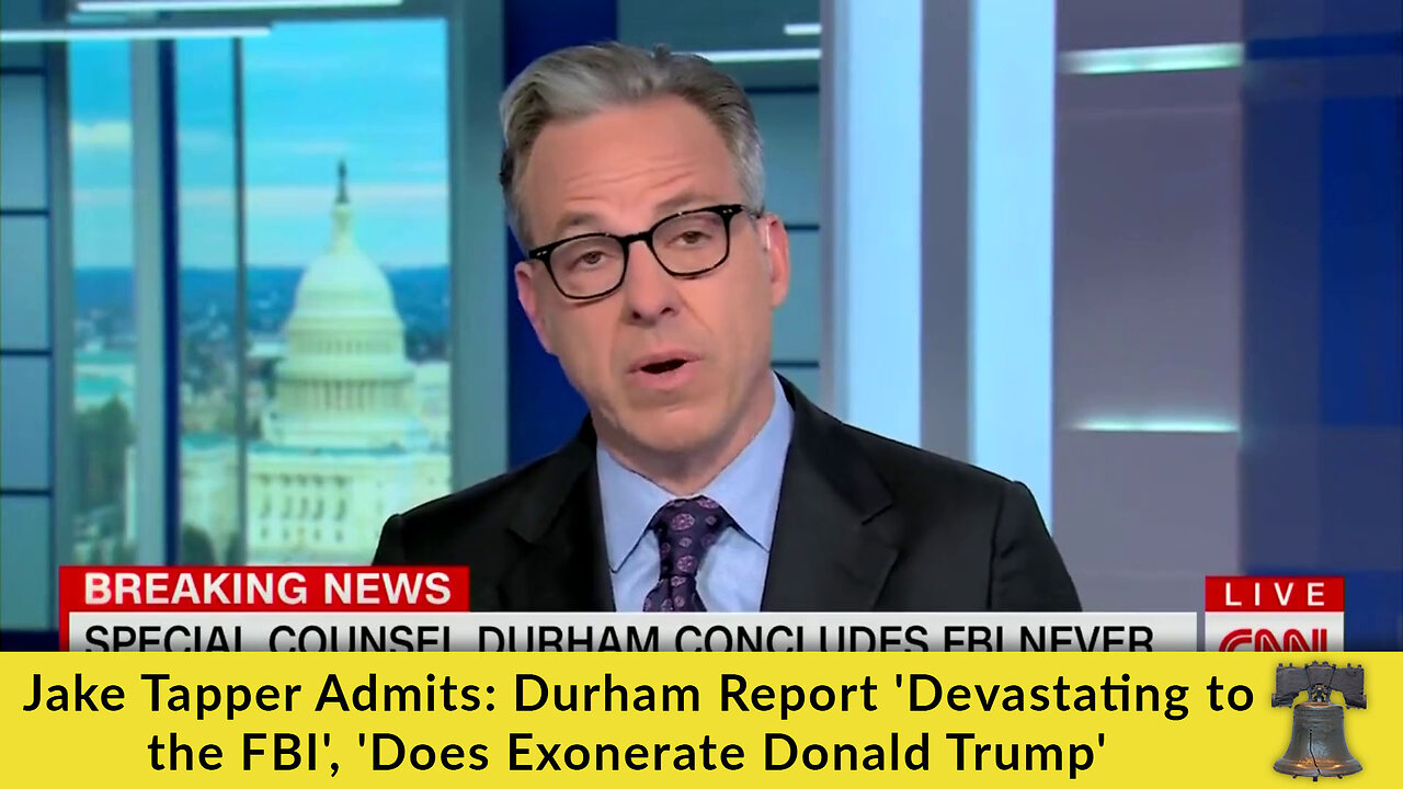 Jake Tapper Admits: Durham Report 'Devastating to the FBI', 'Does Exonerate Donald Trump'