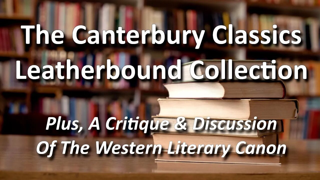 The Canterbury Classics Leatherbound Collection - (plus, a critique of the western literary canon).