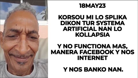 18MAY23 KORSOU MI LO SPLIKA DIKON TUR SYSTEMA ARTIFICIAL NAN LO KOLLAPSIA Y NO FUNCTIONA MAS, MANERA