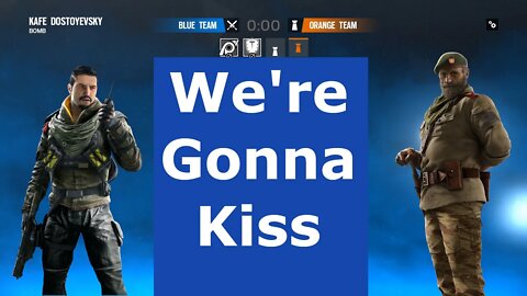 We're Gonna Kiss Rainbow Six Siege