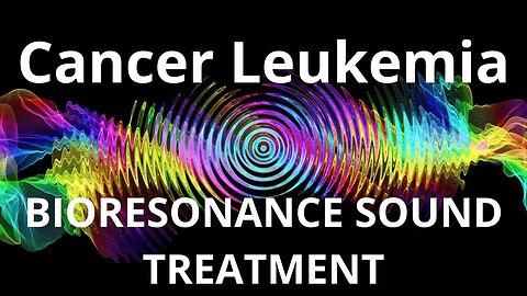 Cancer Leukemia_Sound therapy session_Sounds of nature