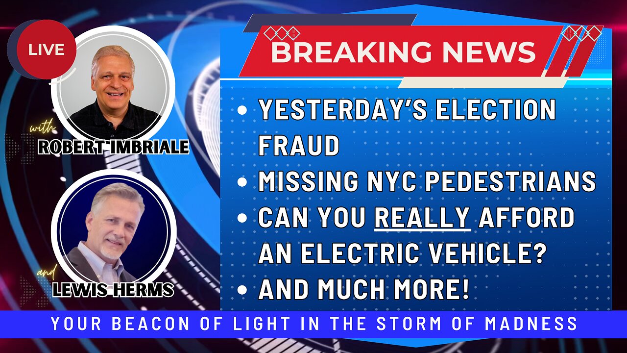 YESTERDAY'S ELECTION FRAUD | MISSING NYC PEDESTRIANS | CAN YOU REALLY AFFORD AN ELECTRIC VEHICLE?