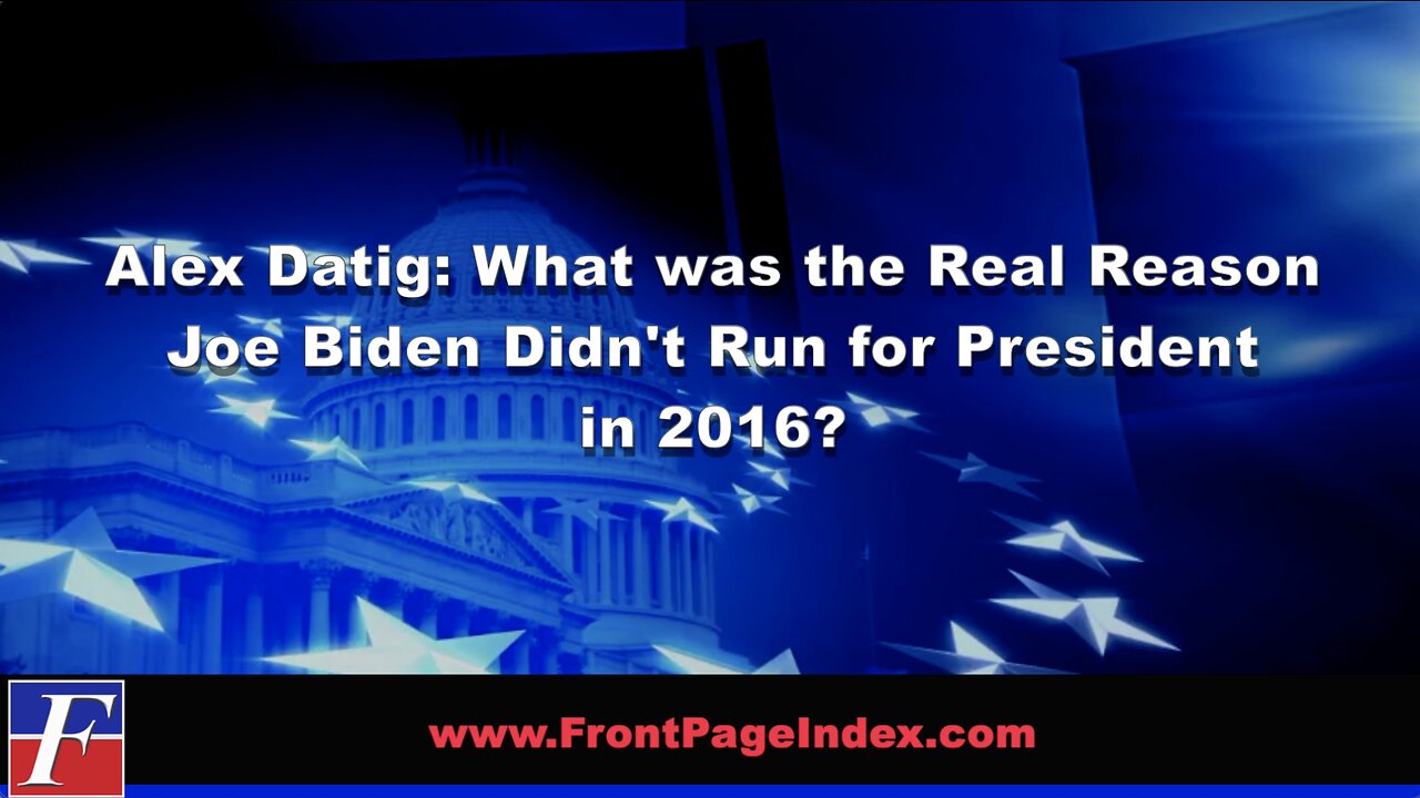 Alex Datig: What was the Real Reason Joe Biden Didn't Run for President in 2016?