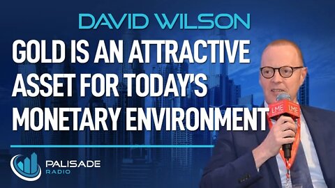 David Wilson: Gold is an Attractive Asset for Today's Monetary Environment