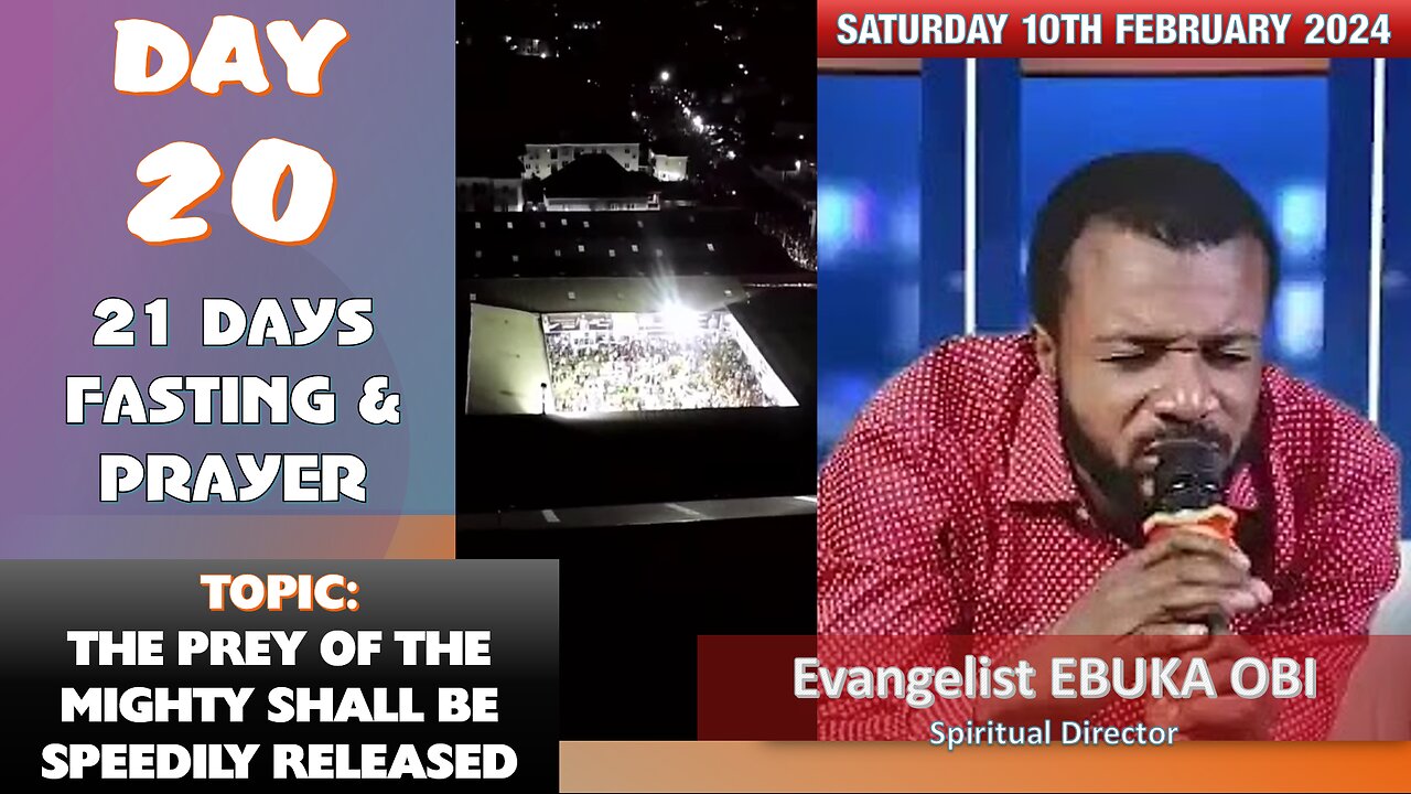 DAY 20 OF 21 DAYS FASTING PRAYER || 10TH FEBRUARY 2024 || THE PREY OF THE MIGHTY SHALL BE RELEASED