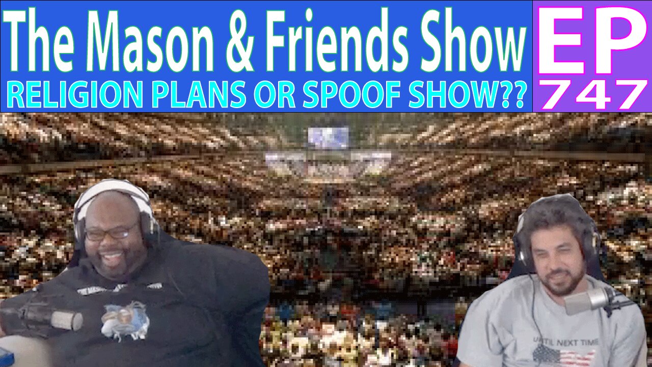 the Mason and Friends Show. Episode 747