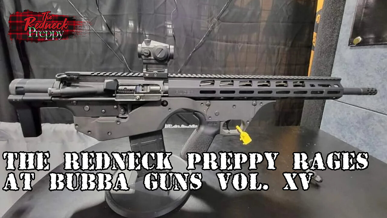 The Redneck Preppy Rages at Bubba Guns Vol. XV