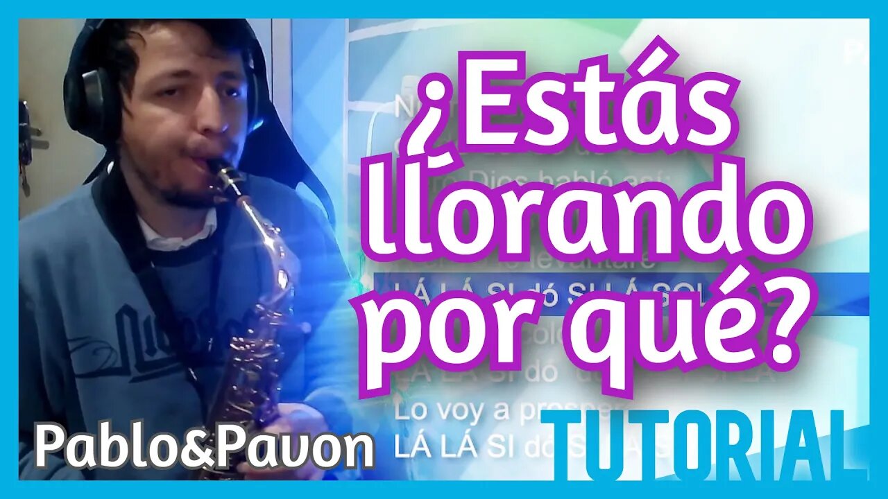 ¿ESTÁS LLORANDO POR QUÉ? - Tutorial Sax alto