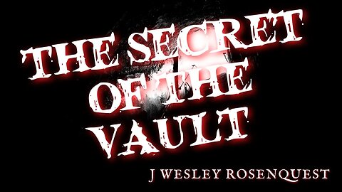 The Secret of the Vault by J Wesley Rosenquest