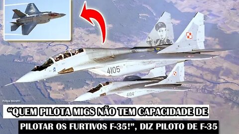 “Quem Pilota MiGs Não Tem Capacidade De Pilotar Os Furtivos F-35!”, Diz Piloto De F-35