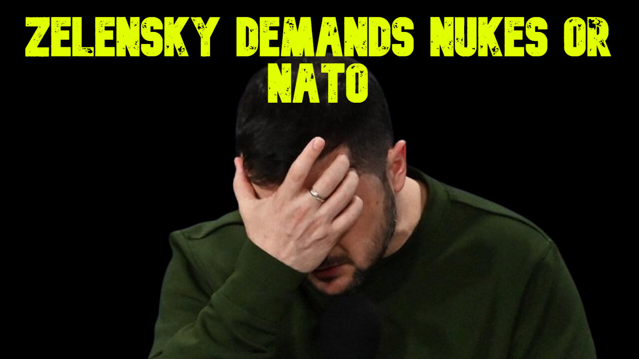 Zelensky Demands Nukes or NATO: COI #693