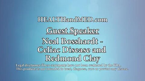 Heal Gluten Problems Or Celiac Disease With Redmond Bentonite Clay - Neal Bosshardt