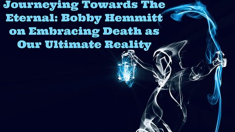 Bobby Hemmitt: Embracing Death as Our Ultimate Reality