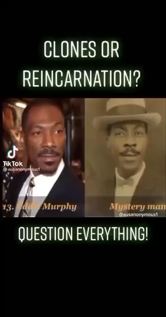 CLONES? REINCARNATION? HIDDEN SCIENCE?