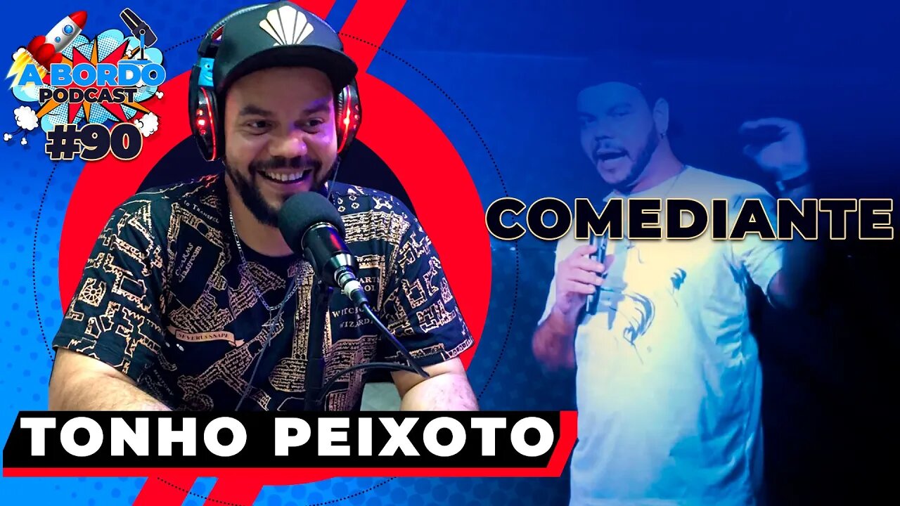 Tonho Peixoto (Comediante) - A Bordo Podcast #90