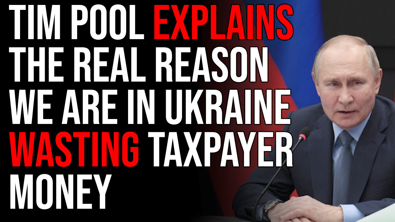 Tim Pool Explains The REAL Reason We Are In Ukraine Wasting Taxpayer Money