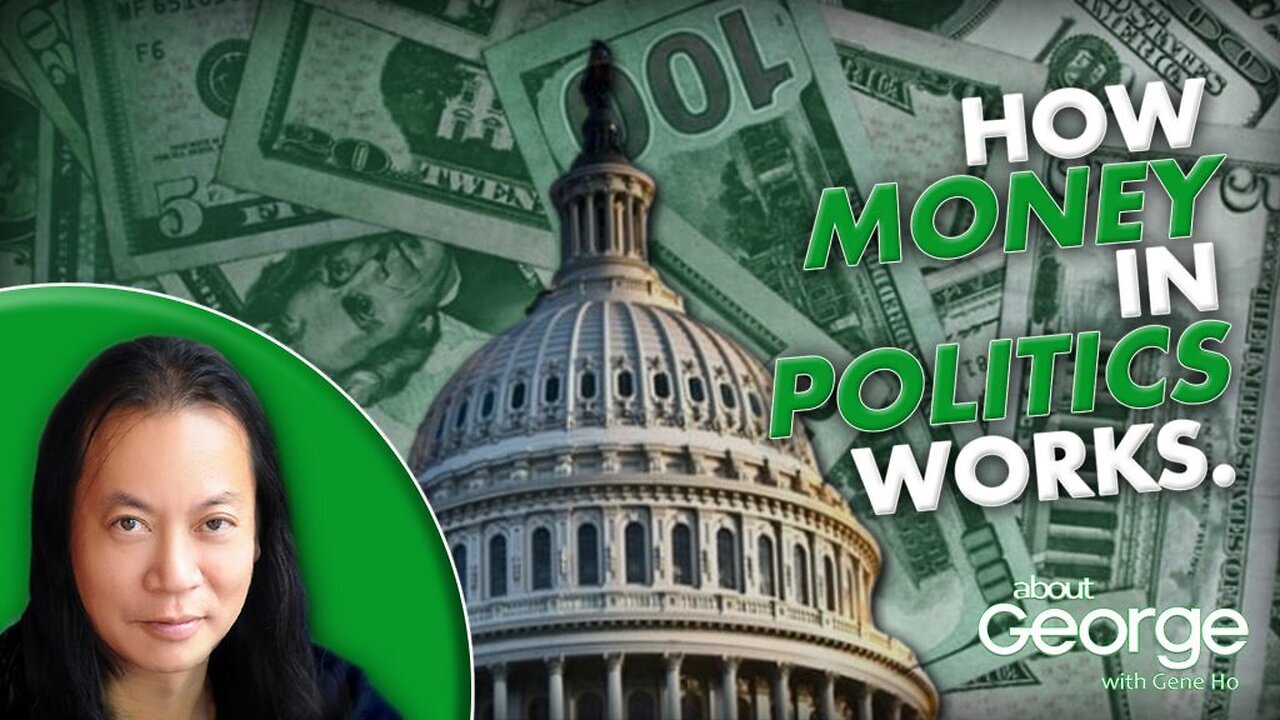 How Money in Politics Works | About GEORGE with Gene Ho Ep. 328