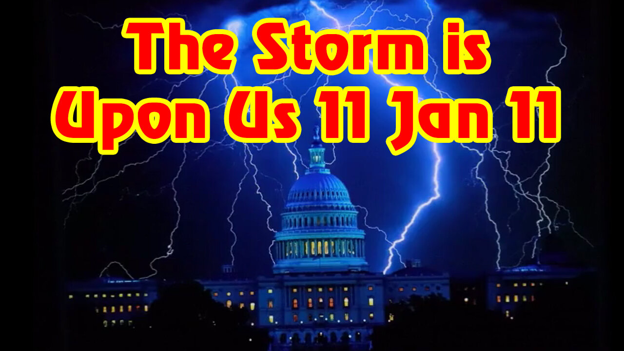 The Storm Is Upon [Us] 11 Jan 23