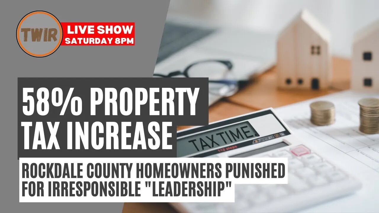 Rockdale County 58% Property Tax Increase. Saturday July 16, 8pm