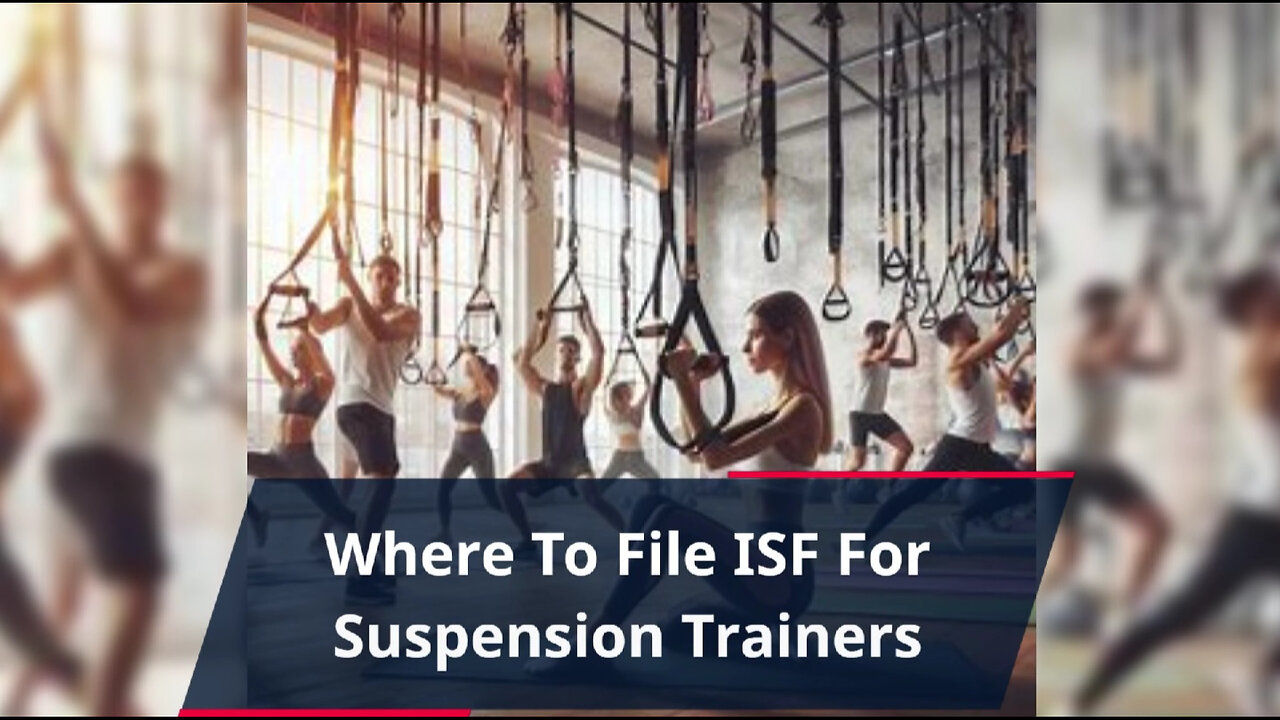 Suspension Trainer Importing: Where to File Your ISF - DIY or Customs Broker?